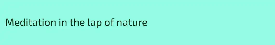 Meditation in the lap of nature